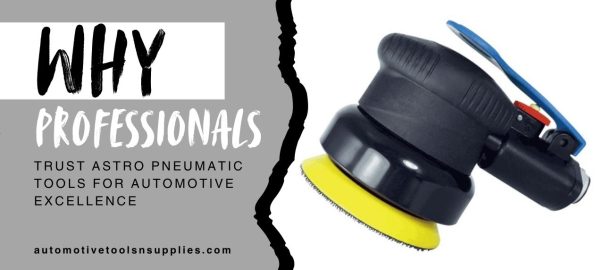 Why Professionals Trust Astro Pneumatic Tools for Automotive Excellence